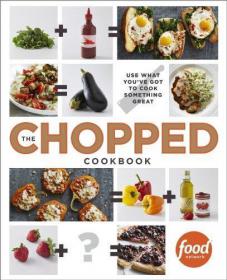 The Chopped Cookbook Use What You've Got to Cook Something Great (PDF, MOBI)