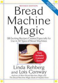 Bread Machine Magic 138 Exciting Recipes Created Especially for Use in All Types of Bread Machines (PDF, MOBI)