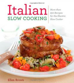 Italian Slow Cooking More than 250 Recipes for the Electric Slow Cooker