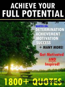 Achieve Your Full Potential 1800 Inspirational Quotes That Will Change Your Life[GLODLS]