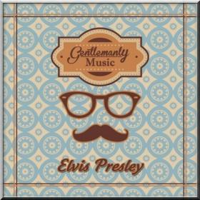 Elvis Presley Gentlemanly Music [2014] 320 WEB