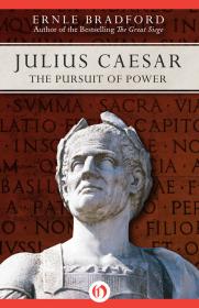 Julius Caesar - The Pursuit of Power - Ernle Bradford