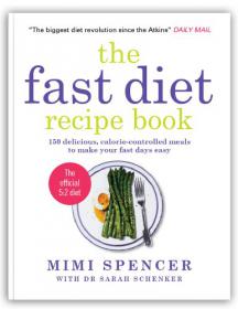 The Fast Diet Recipe Book 150 delicious, calorie-controlled meals to make your fast days easy
