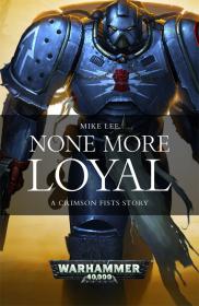 Warhammer 40k - Crimson Fists Short Story - None More Loyal by Mike Lee