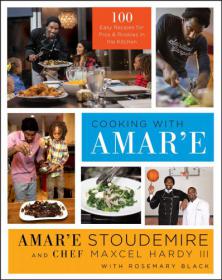 Cooking with Amar'e 100 Easy Recipes for Pros and Rookies in the Kitchen by Amar'e Stoudemire, Maxcel Hardy