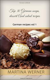 German cookbook Top 30 German soups, dessert And salad recipes. Yummy german recipes (Vol. 1)[GLODLS]