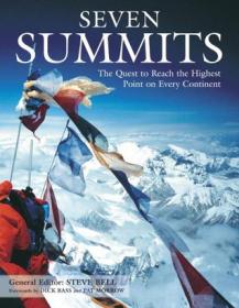 Seven Summits- The Quest to Reach the Highest Point on Every Continent by Steve Bell, Dick Bass, Pat Morrow
