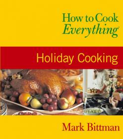 How to Cook Everything Holiday Cooking