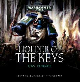 Warhammer 40k - Dark Angels Audio Drama - Holder of the Keys by Gav Thorpe