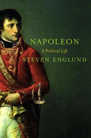 Napoleon_ A Political Life - Englund, Steven