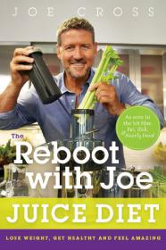 The Reboot with Joe Juice Diet Lose Weight, Get Healthy and Feel Amazing