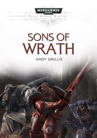 Warhammer 40k - Space Marine Battles Novella - Sons of Wrath by Andy Smillie