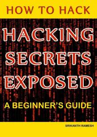 Hacking Secrets Exposed - A Beginner's Guide - January 1 2015