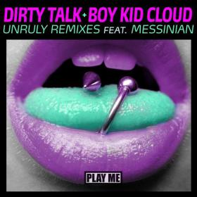 Boy Kid Cloud & Dirty Talk - Unruly Remixes (2014) [PLAY101]