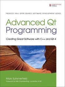 Advanced Qt Programming - Creating Great Software with C++ and Qt 4