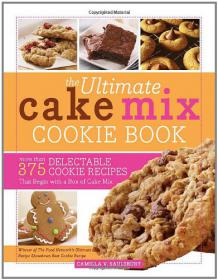 Ultimate Cake Mix Cookie Book More Than 375 Delectable Cookie Recipes That Begin with a Box of Cake Mix