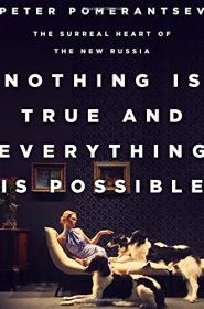 Peter Pomerantsev - Nothing Is True and Everything Is Possible- The Surreal Heart of the New Russia (epub)