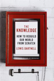 The Knowledge_ How to Rebuild Our World Fr - Lewis Dartnell