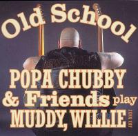 Popa Chubby -  Old School - Popa Chubby & Friends Play Muddy, Willie and More (2003) [FLAC]