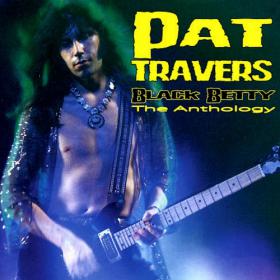 Pat Travers - Black Betty - The Anthology (2007) [FLAC]