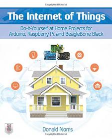 The Internet of Things Do-It-Yourself at Home Projects for Arduino, Raspberry Pi and BeagleBone Black