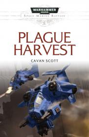 Warhammer 40k - Space Marines Battles Novella - Plague Harvest by Cavan Scott