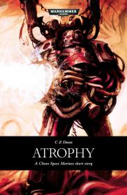 Warhammer 40k - Chaos Space Marines Short Story - Atrophy by C. Z. Dunn