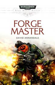 Warhammer 40k - Space Marine Battles Novella - Forge Master by David Annandale