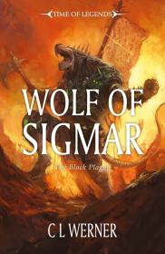 Warhammer - Time of Legends - The Blight Empire Novel - Wolf of Sigmar by C. L. Werner