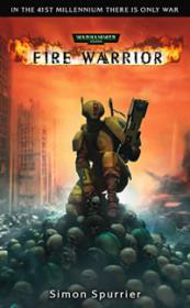 Warhammer 40k - Tau Novel - Fire Warrior by Simon Spurrier