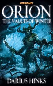 Warhammer - Orion - The Vaults of Winter by Darius Hinks