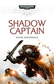 Warhammer 40k - Space Marine Battles Novella - Shadow Captain by David Annandale