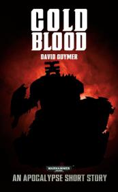 Warhammer 40k - Apocalypse Short Story - Cold Blood by David Guymer