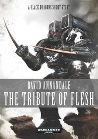 Warhammer 40k - Black Dragons Short Story - The Tribute of Flesh by David Annandale