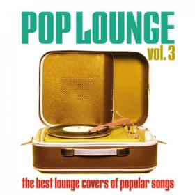 Pop Lounge, Vol  3 (The Best Lounge Covers of Popular Songs)