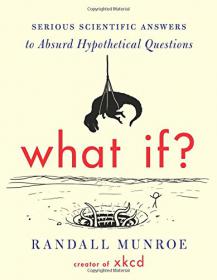 What If - Serious Scientific Answers to Absurd Hypothetical Questions