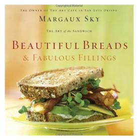Beautiful Breads and Fabulous Fillings The Best Sandwiches in America by Margaux Sky
