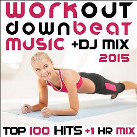 Workout Downbeat Music DJ Mix 2015 Top 100 Hits
