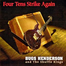 [Blues Rock] Bugs Henderson & The Shuffle Kings- Four Tens Strike Again 1996