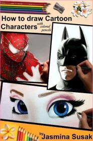 How To Draw Cartoon Characters With Colored Pencils In Realistic Style