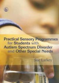Practical Sensory Programmes - For Students With Autism Spectrum Disorders