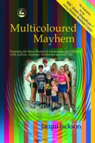 Multicoloured Mayhem - Parenting the Many Shades of Adolescents and Children with Autism, Asperger Syndrome and ADHD (Pdf, Epub & Mobi) Gooner