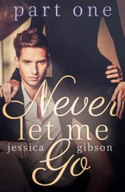 Gibson, Jessica-Never Let Me Go_ The Complete Set ( 1 - 3 )