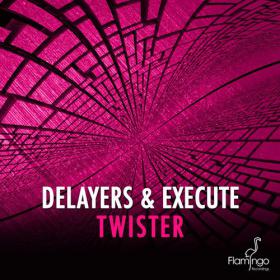 Delayers & Execute â€“ Twister (Original Mix)