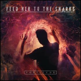 Feed Her To The Sharks - Fortitude (2015) [320 kbps]