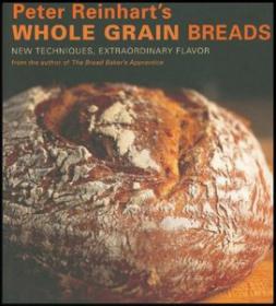 Peter Reinhart's Whole Grain Breads by Peter Reinhart and Ron Manville