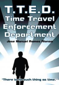 Jose Manuel Ramos Alonso - T.T.E.D.Time Travel Enforcement Department (pdf-scan)