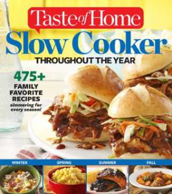 Taste of Home Slow Cooker Throughout the Year 475+Family Favorite Recipes Simmering for Every Season