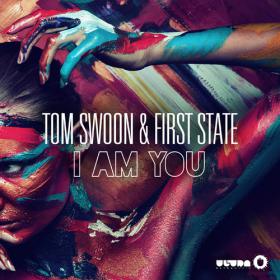 Tom Swoon & First State - I Am You (Original Mix)