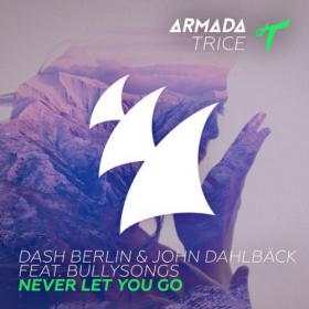 Dash Berlin & John Dahlback feat  BullySongs â€“ Never Let You Go (Club Mix)